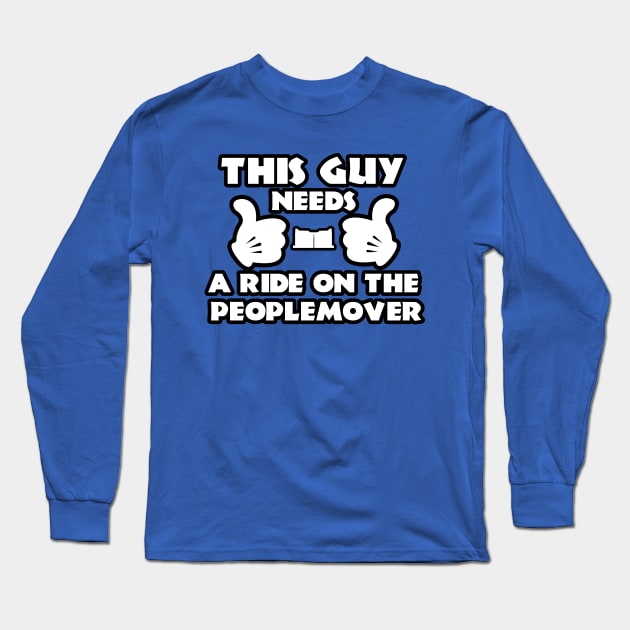 This Guy Needs A Ride On The PeopleMover Long Sleeve T-Shirt by ThisIsFloriduhMan